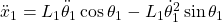 \Ddot{x}_1 &= L_1 \Ddot{\theta}_1 \cos \theta_1 - L_1 \Dot{\theta}_1^2 \sin \theta_1