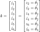 \begin{equation*}\boldsymbol{\dot{z}} =\begin{bmatrix}\dot{z_1} \\\dot{z_2} \\\dot{z_3} \\\dot{z_4} \\\dot{z_5} \\\dot{z_6} \\\end{bmatrix} = \begin{bmatrix}z_2 = \dot{\theta_1} \\\dot{z_2} = \Ddot{\theta_1} \\z_4 = \dot{\theta_2} \\\dot{z_4} = \Ddot{\theta_2} \\z_6 = \dot{\theta_3} \\\dot{z_6} = \Ddot{\theta_3} \\\end{bmatrix}\end{equation*}