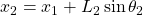 x_2 &= x_1 + L_2 \sin \theta_2