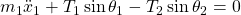 m_1 \Ddot{x}_1 + T_1 \sin \theta_1 - T_2 \sin \theta_2 = 0