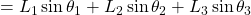 = L_1 \sin \theta_1 + L_2 \sin \theta_2 + L_3 \sin \theta_3