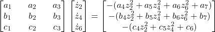 \begin{equation*}\hspace{10mm} \begin{bmatrix}a_1 && a_2 && a_3 \\b_1 && b_2 && b_3 \\c_1 && c_2 && c_3\end{bmatrix} \begin{bmatrix}\dot{z}_2 \\\dot{z}_4 \\\dot{z}_6\end{bmatrix} = \begin{bmatrix}-(a_4 z^2_2 + a_5 z^2_4 + a_6 z^2_6 + a_7) \\-(b_4 z^2_2 + b_5 z^2_4 + b_6 z^2_6 + b_7) \\-(c_4 z^2_2 + c_5 z^2_4 + c_6)\end{bmatrix}&&\end{equation*}
